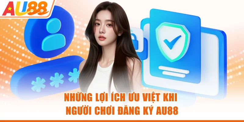 Những lợi ích ưu việt khi người chơi đăng ký AU88